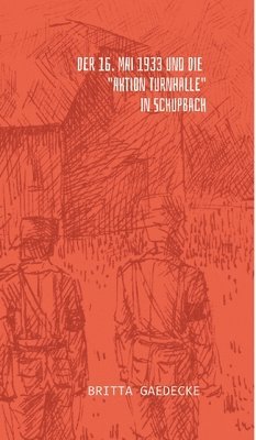 bokomslag 16. Mai 1933 und die Aktion Turnhalle in Schupbach