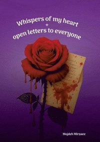 bokomslag Whispers of My Heart and Open Letters to Everyone