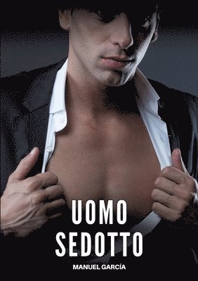 Uomo Sedotto: Racconti Erotici Gay Espliciti in Italiano per Adulti 1
