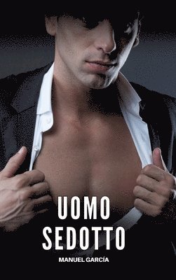 bokomslag Uomo Sedotto: Racconti Erotici Gay Espliciti in Italiano per Adulti