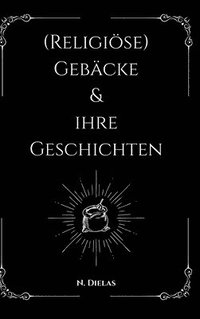 bokomslag (Religiöse) Gebäcke & ihre Geschichten
