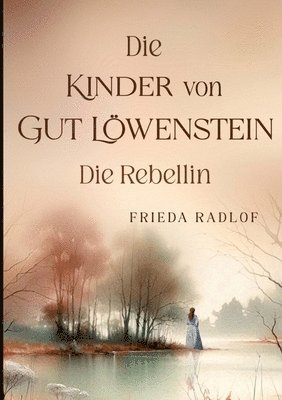 bokomslag Die Kinder von Gut Löwenstein: Die Rebellin