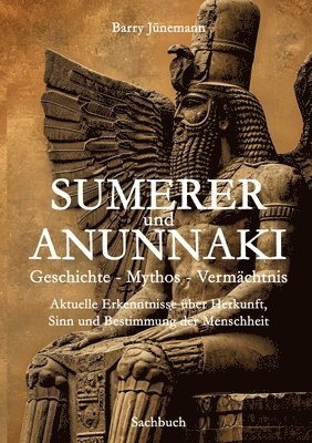 bokomslag Sumerer und Anunnaki Geschichte - Mythos - Vermächtnis: Aktuelle Erkenntnisse über Herkunft, Sinn und Bestimmung der Menschheit