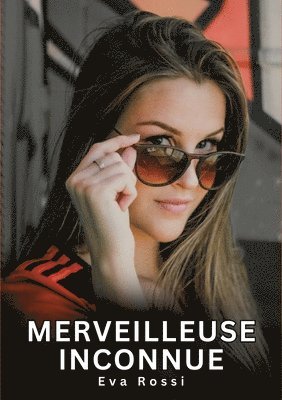 bokomslag Merveilleuse Inconnue: Histoires Érotiques Interdites de Sexe Tabou pour Adultes