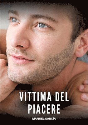 bokomslag Vittima del Piacere: Racconti Erotici Gay Espliciti in Italiano per Adulti