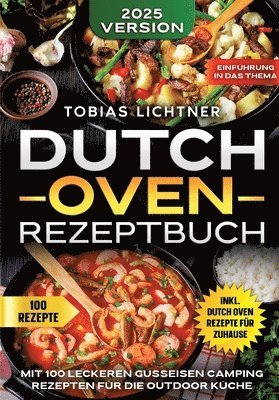 Dutch Oven Rezeptbuch: Mit 100 leckeren Gusseisen Camping Rezepten für die Outdoor Küche 1