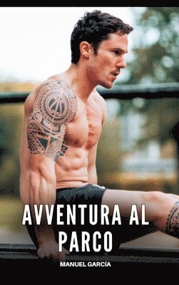 bokomslag Avventura al Parco: Racconti Erotici Gay Espliciti in Italiano per Adulti