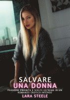bokomslag Salvare una Donna: Passione Proibita e Scelte Estreme in un Romanzo Erotico Intenso