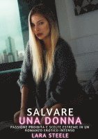 bokomslag Salvare una Donna: Passione Proibita e Scelte Estreme in un Romanzo Erotico Intenso