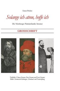 bokomslag Solange ich atme, hoffe ich: Die Nürnberger Patrizierfamilie Stromer