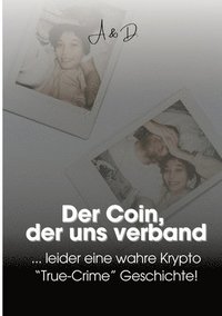 bokomslag Der Coin, der uns verband: ... leider eine wahre Krypto "True- Crime" Geschichte