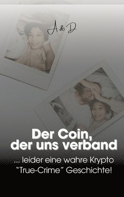 bokomslag Der Coin, der uns verband: ... leider eine wahre Krypto "True- Crime" Geschichte