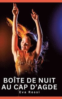 bokomslag Boîte de nuit au cap d'Agde:Histoires Érotiques Interdites de Sexe Tabou pour Adultes