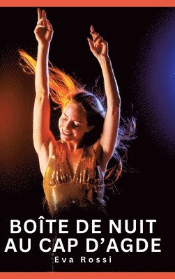 bokomslag Boîte de nuit au cap d'Agde:Histoires Érotiques Interdites de Sexe Tabou pour Adultes
