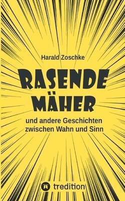 bokomslag Rasende Mäher: und andere Geschichten zwischen Wahn und Sinn. Dreizehn heitere, skurrile und verrückte Kurzgeschichten, die den Alltagsstress vergesse