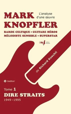 bokomslag Mark Knopfler (tome 1, Dire Straits) - une fresque bouleversante de 548 pages, édition spéciale française:Barde celtique, guitare héros, mélodiste sen
