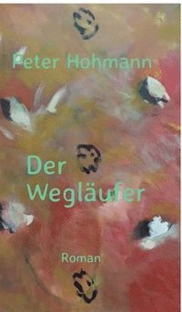 bokomslag Der Wegläufer:Aus dem Leben des Felix L.