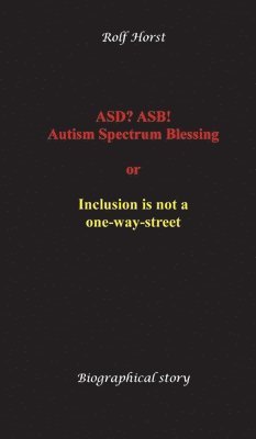 bokomslag ASD? ASB! Autism Spectrum Blessing: Inclusion, Rinzai Zen, Diagnosis, Therapy, Addiction, Neurotypical, Overload, Meltdown, Shutdown, Masking, post-tr