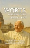 bokomslag Worte, die die Welt bewegten: 111 Zitate von Johannes Paul II. über Gott, den Menschen und die Zukunft der katholischen Kirche