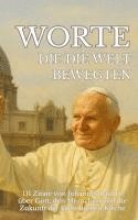 bokomslag Worte, die die Welt bewegten: 111 Zitate von Johannes Paul II. über Gott, den Menschen und die Zukunft der katholischen Kirche