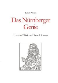 bokomslag Das Nürnberger Genie: Leben und Werk von Ulman I. Stromer