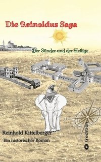 bokomslag Die Reinoldus Saga - ein historischer Roman im frühen Mittelalter:Der Sünder und der Heilige - mit einer Landkarte der Welt des Reinoldus