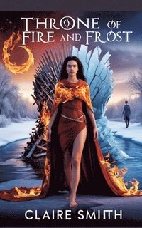 bokomslag Throne of Fire and Frost: Two thrones. Two hearts. One future destined to burn.