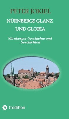 Peter Jokiel - Nürnbergs Glanz und Gloria, Inbunden