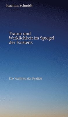 Joachim Schmidt - Traum und Wirklichkeit im Spiegel der Existenz, Inbunden