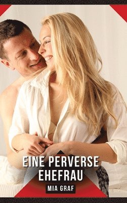 Mia Graf - Eine perverse Ehefrau, Inbunden