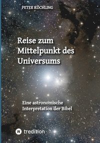 bokomslag Reise zum Mittelpunkt des Universums: Eine astronomische Interpretation der Bibel
