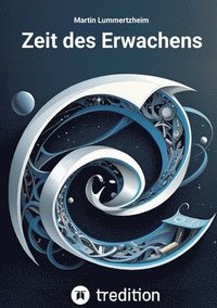 bokomslag Zeit des Erwachens: Was, wenn Ihre Welt eine Illusion ist? Ihre Wahrnehmung gesteuert, Ihre Geschichte manipuliert?