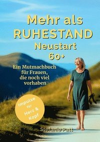 bokomslag Mehr als Ruhestand Neustart 60+: Ein Mutmachbuch für Frauen, die noch viel vorhaben