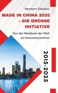 bokomslag Made in China 2025 - Die große Initiative