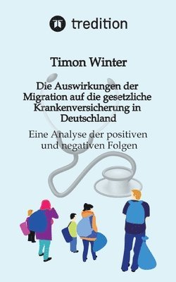 Timon Winter - Auswirkungen der Migration auf die gesetzliche Krankenversicherung in Deutschland, Häftad
