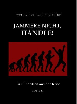 Jammere nicht, handle!: In 7 Schritten aus der Krise