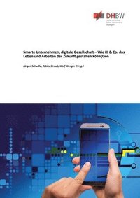 bokomslag Smarte Unternehmen, digitale Gesellschaft - Wie KI & Co. das Leben und Arbeiten der Zukunft gestalten könn(t)en