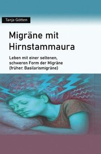 bokomslag Migräne mit Hirnstammaura:Leben mit einer seltenen, schweren Form der Migräne (früher: Basilarismigräne)