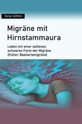 bokomslag Migräne mit Hirnstammaura: Leben mit einer seltenen, schweren Form der Migräne (früher: Basilarismigräne)