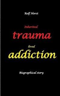 bokomslag Inherited trauma - lived addiction