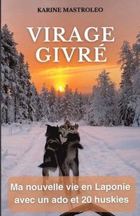 bokomslag Virage givré: Ma nouvelle vie en Laponie avec un ado et 20 huskies