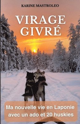 bokomslag Virage givré: Ma nouvelle vie en Laponie avec un ado et 20 huskies