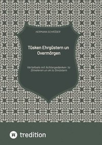 bokomslag Tüsken Ehrgüstern un Overmörgen: Vertellsels un Staaltjes mit Achtergedanken to Simeleren un ok to Smüstern