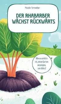 bokomslag Rhabarber wächst rückwärts - das ehrliche Gartenbuch