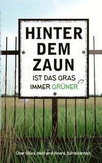 bokomslag Hinter dem Zaun ist das Gras immer grüner