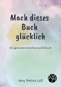 bokomslag Mach dieses Buch glücklich: Ein ganz persönliches Ausfüllbuch
