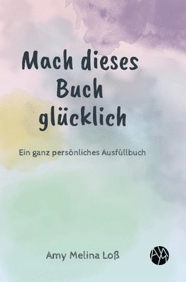 bokomslag Mach dieses Buch glücklich: Ein ganz persönliches Ausfüllbuch