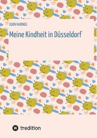 bokomslag Meine Kindheit in Düsseldorf. Die Zeit 1943 - 1958. Zweiter Weltkrieg, Trümmerlandschaft einer Großstadt.