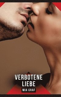bokomslag Verbotene Liebe: Erotische Kurzgeschichten für Sie und Ihn: Sammelband expliziter, unzensierter Lust, ab 18