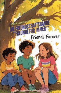 bokomslag Die Freundschaftsbande *"Freunde für immer"*:Freundschaftsgeschichten *"Kinder der Freundschaft"*  Freundschaftsbuch-Kinderbuch-Fantastischen Kinderga